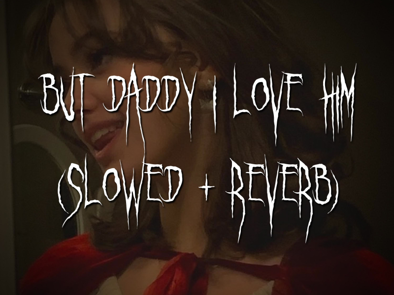 but daddy i love him (slowed + reverb) (Single)