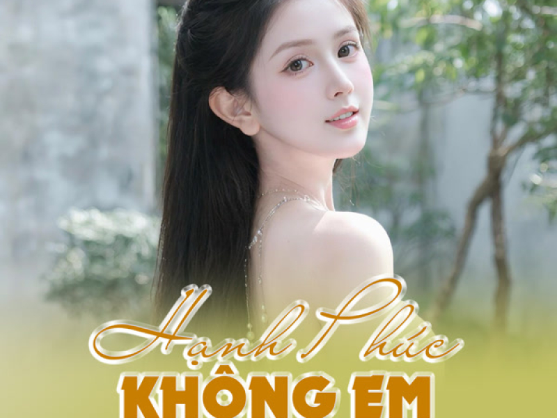 Hạnh Phúc Không Em (Single)