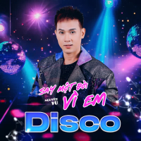 Say Một Đời Vì Em (Disco) (Single)