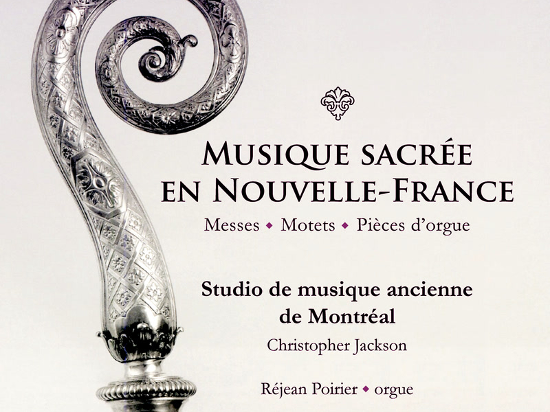 Musique sacrée en Nouvelle-France: Messes, Motets & Pìeces d'orgue