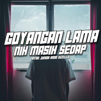 GOYANGAN LAMA NIH MASIH SEDAP (Single)