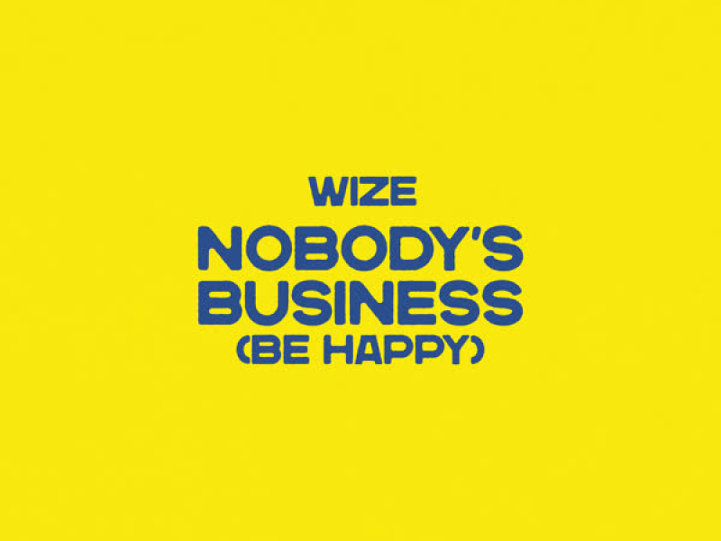 Nobody's Business (Be Happy) (Single)