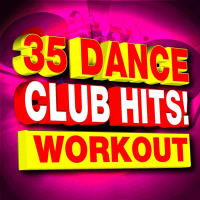 35 Dance Club Hits! Workout