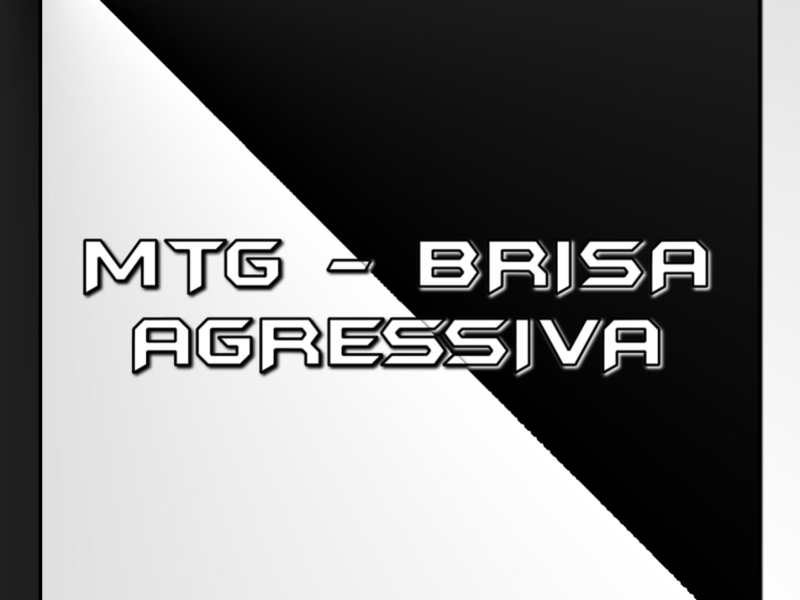 MTG - BRISA AGRESSIVA (Single)