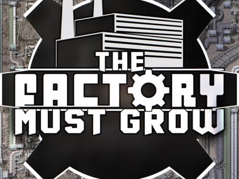 THE FACTORY MUST GROW (Single)