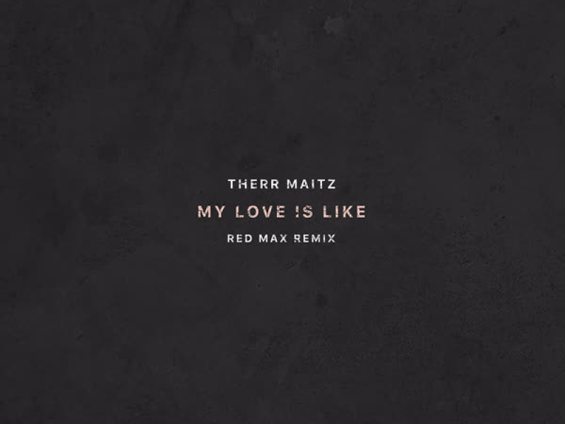 My Love is Like (Red Max Remix) (Single)