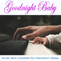 Goodnight Baby: Music Box Lullabies for Newborn Sleep (Music Box Version) (Single)