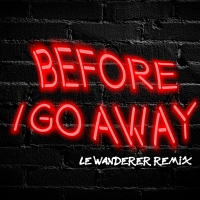 Before I Go Away (Le Wanderer Remix) (Single)