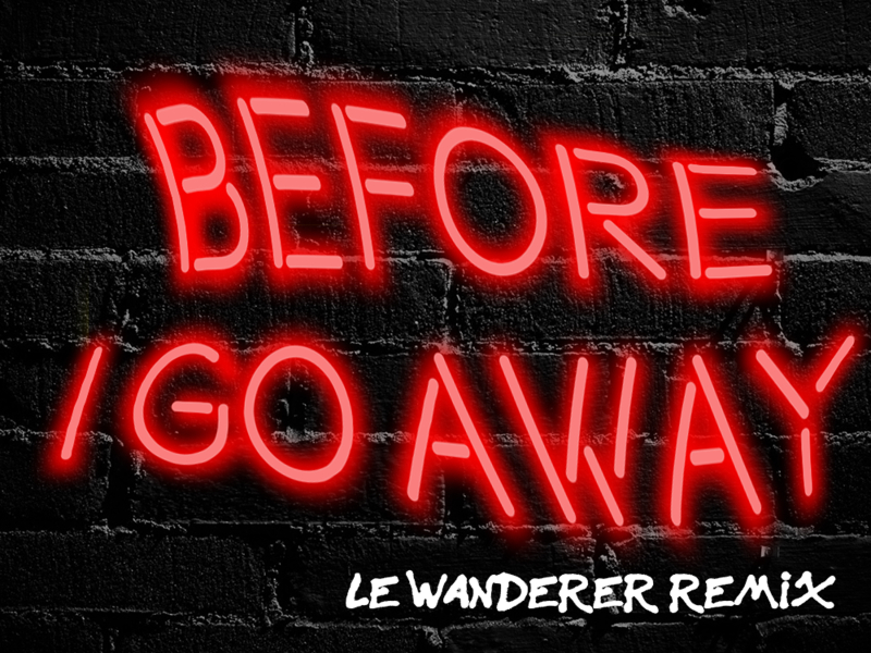 Before I Go Away (Le Wanderer Remix) (Single)