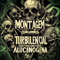 MONTAGEM TURBULENCIAL ALUCINOGENA (Single)