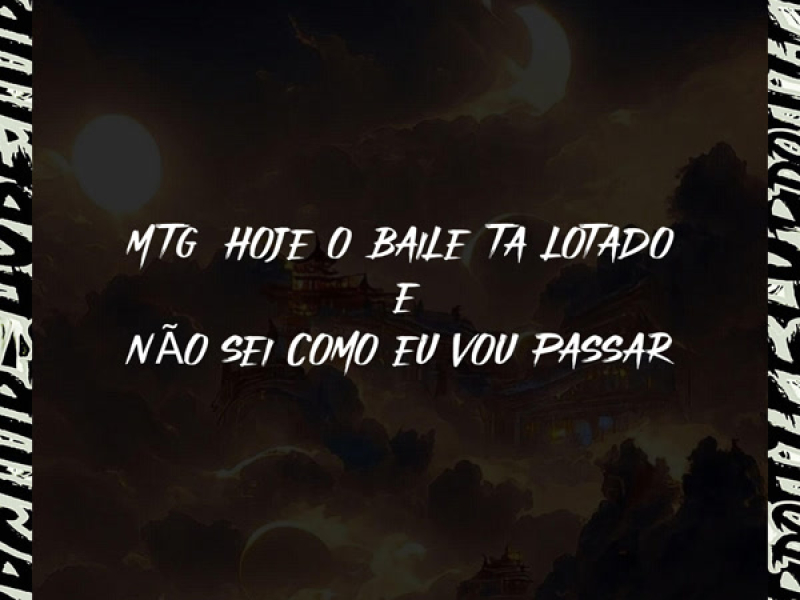 MTG HOJE O BAILE TA LOTADO E NÃO SEI COMO EU VOU PASSAR (Single)