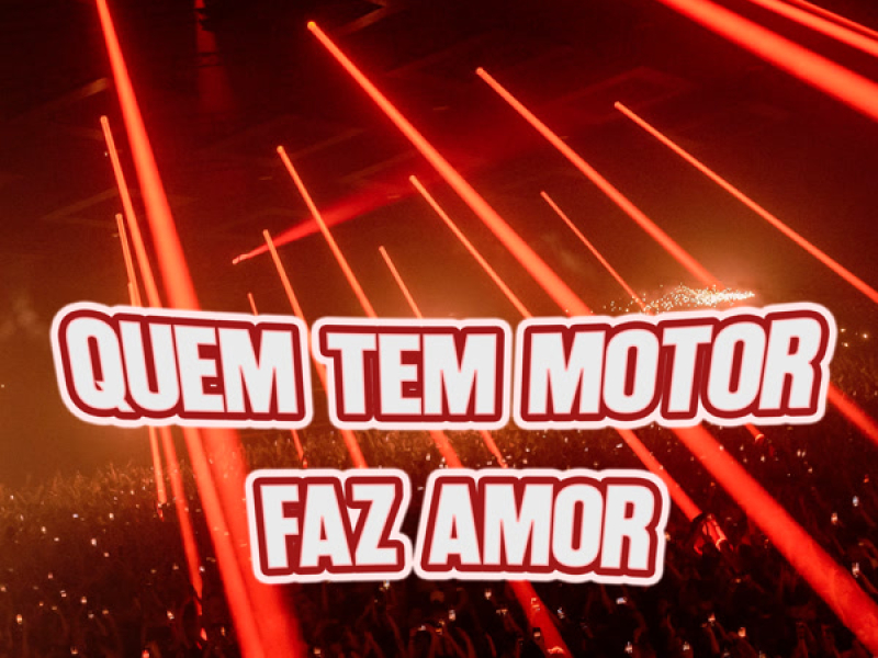 QUEM TEM MOTOR FAZ AMOR (Single)