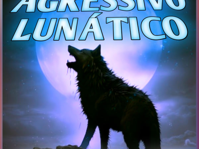 AGRESSIVO LUNÁTICO (Single)