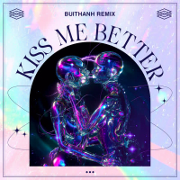 Kiss Me Better (BuiThanh Remix) (Single)