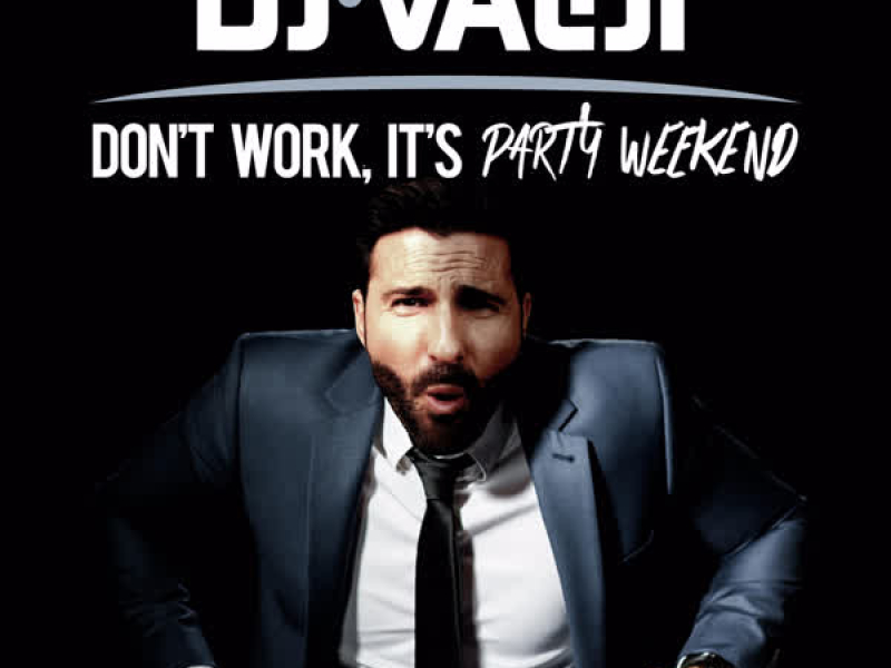 Don't Work, It's Party Weekend (Single)