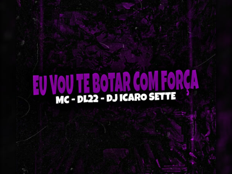 Eu Vou Te Botar Com Força (Single)