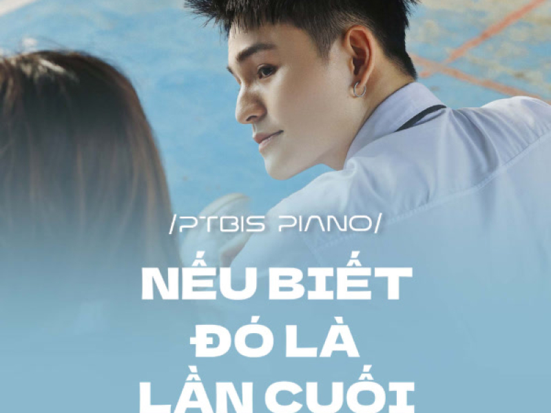 Nếu Biết Đó Là Lần Cuối (PTbis Piano) (Single)