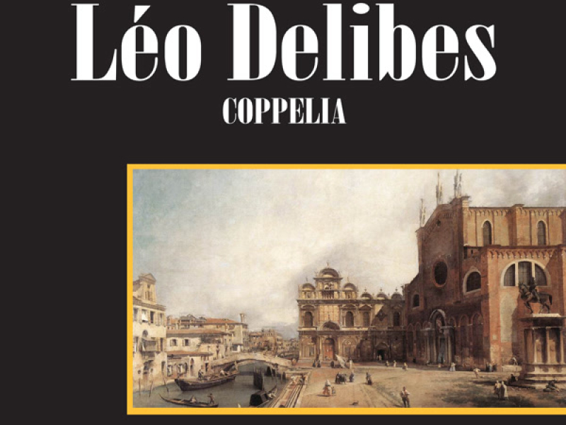 Léo Delibes: Coppelia (Complete Ballet)