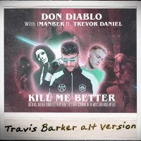Kill Me Better (Travis Barker Alt Version) (Single)