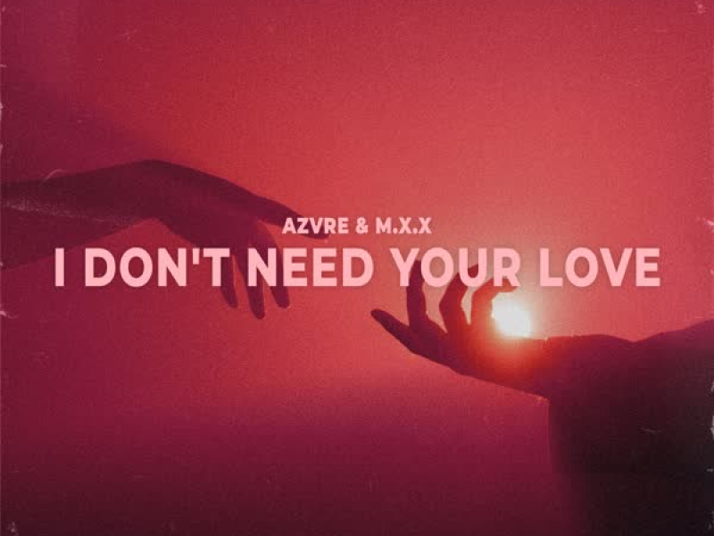 I Don't Need Your Love (Single)