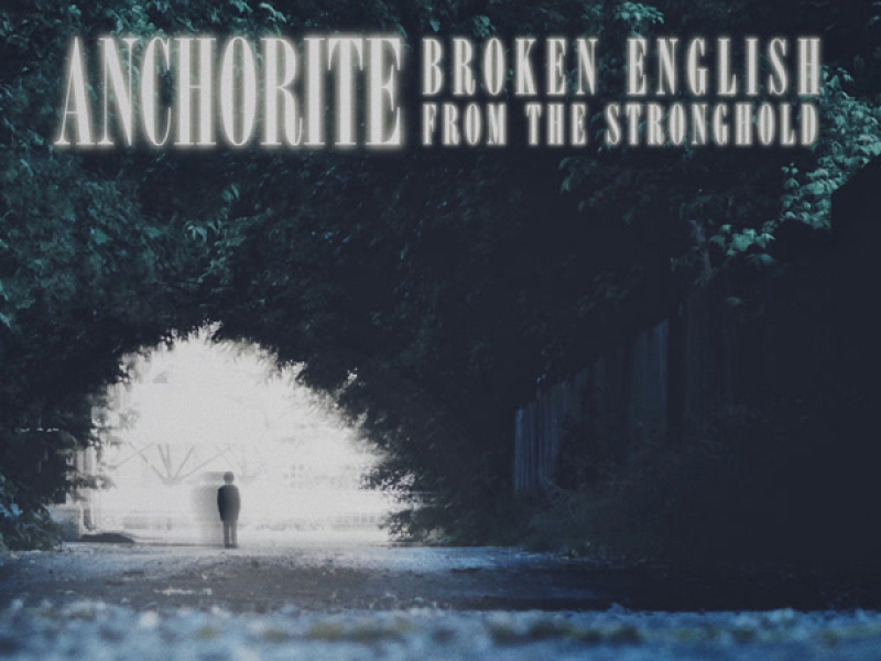 Anchorite: Broken English from the Stronghold
