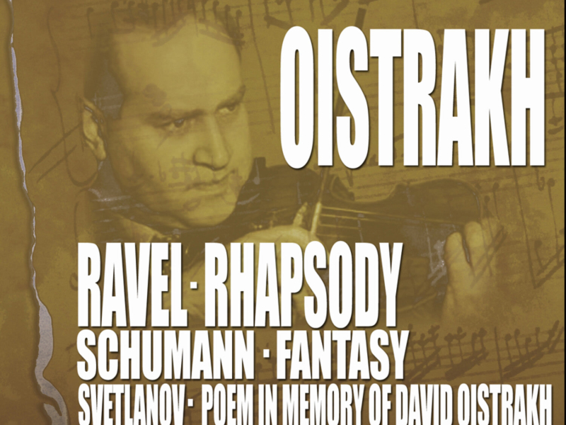 Ravel: Rhapsody - Schumann: Fantasy - Svetlanov: Poem In Memory of David Oistrakh