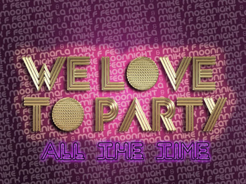 We Love To Party (All The Time) Feat. Mc Marla (Single)