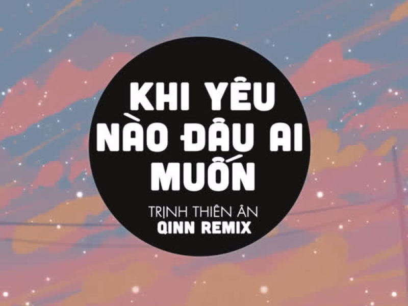 Khi Yêu Nào Đâu Ai Muốn (Qinn Remix) (Single)