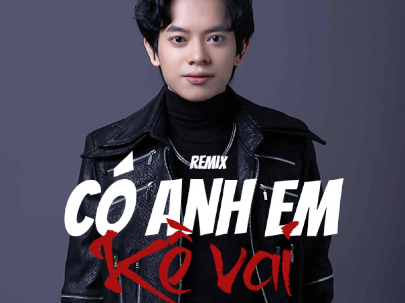 Có Anh Em Kề Vai (Remix)