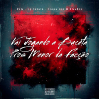 VAI JOGANDO A BUCETA PROS MENOR DA FACÇÃO (Single)