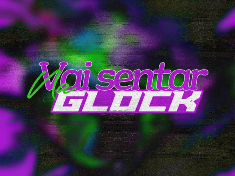 Vai Sentar Na Glock (Single)