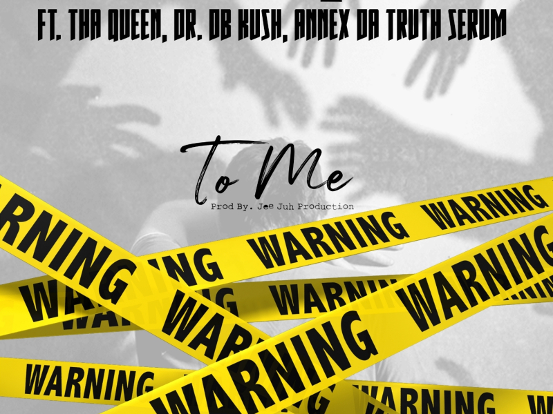 To Me (feat. Tha Queen, Dr DB Kush & Annex da Truth Serum) (Single)