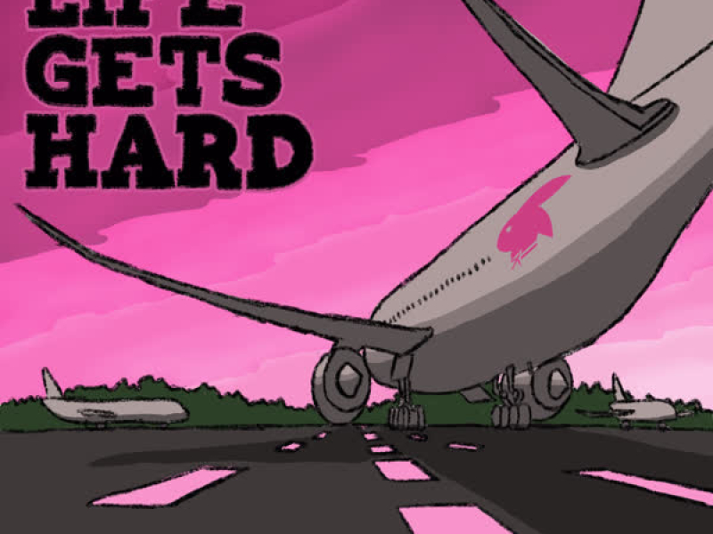 LIFE GETS HARD (Single)