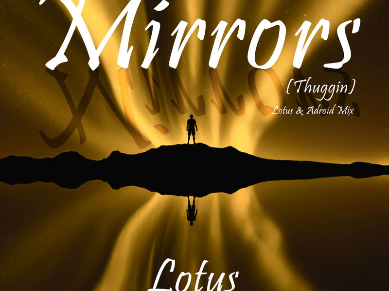 Mirrors (Thuggin) (Lotus & ADroiD Mix) (Single)