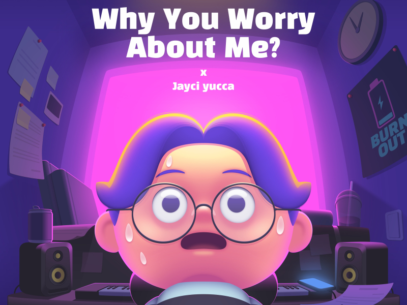 Why You Worry About Me ?