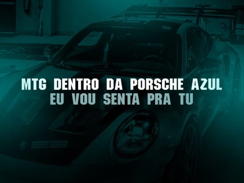 MTG DENTRO DA PORSCHE AZUL EU VOU SENTA PRA TU (Single)