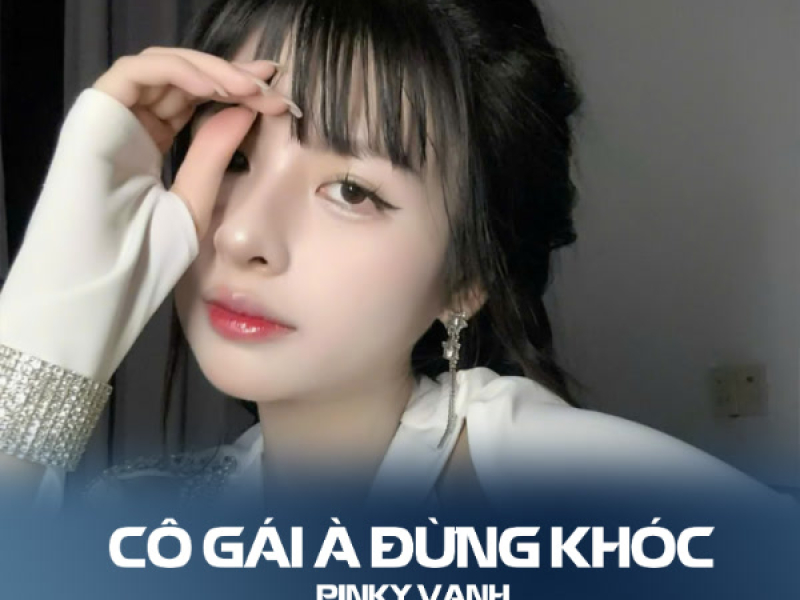 Cô Gái À Đừng Khóc (Thanh Huyy Remix) (Single)
