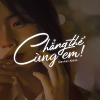 Chẳng Thể Cùng Em! (Single)