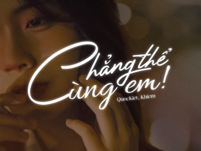 Chẳng Thể Cùng Em! (Single)