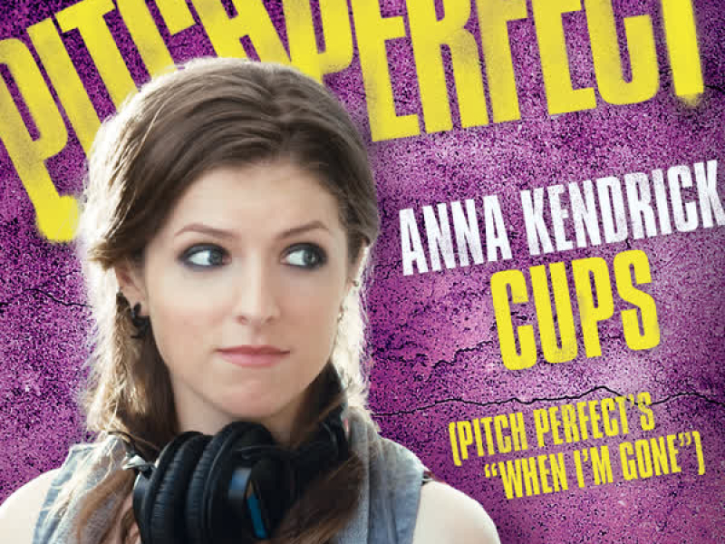 Cups (Pitch Perfect’s “When I’m Gone”) (Single)