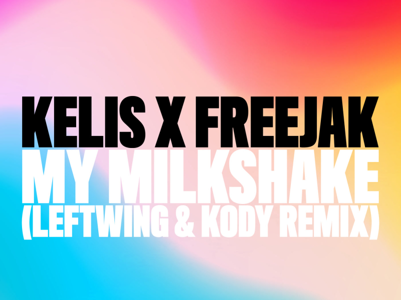 My Milkshake (Leftwing : Kody Remix) (Single)