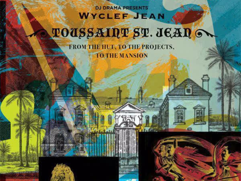 From the Hut, to the Projects to the Mansion (DJ Drama Presents Wyclef Jean a.k.a. Toussaint St. Jean)