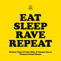 Eat Sleep Rave Repeat (Dimitri Vegas & Like Mike & Ummet Ozcan Tomorrowland Remix) (Single)