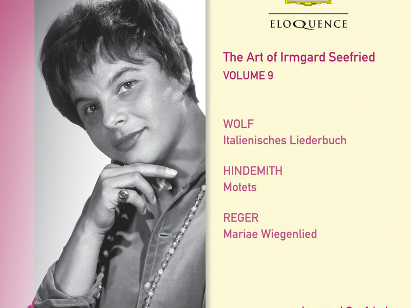 The Art Of Irmgard Seefried - Volume 9: Lieder By Wolf; Hindemith; Reger