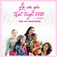 Là Con Gái Thật Tuyệt 2018 (Yêu. Tin. Hành Động) (Single)