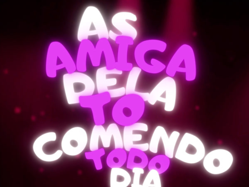 AS AMIGA DELA TO COMENDO TODO DIA (Single)