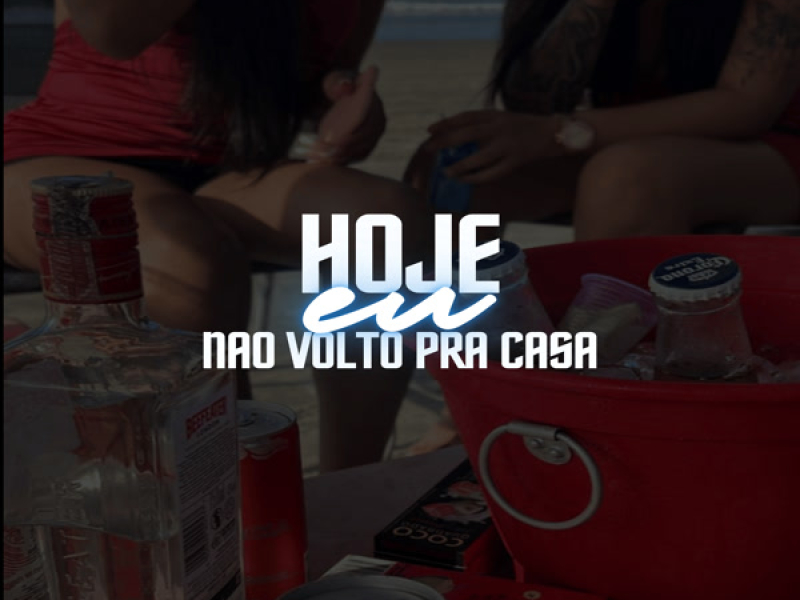 Hoje Eu Nao Volto Pra Casa (Single)