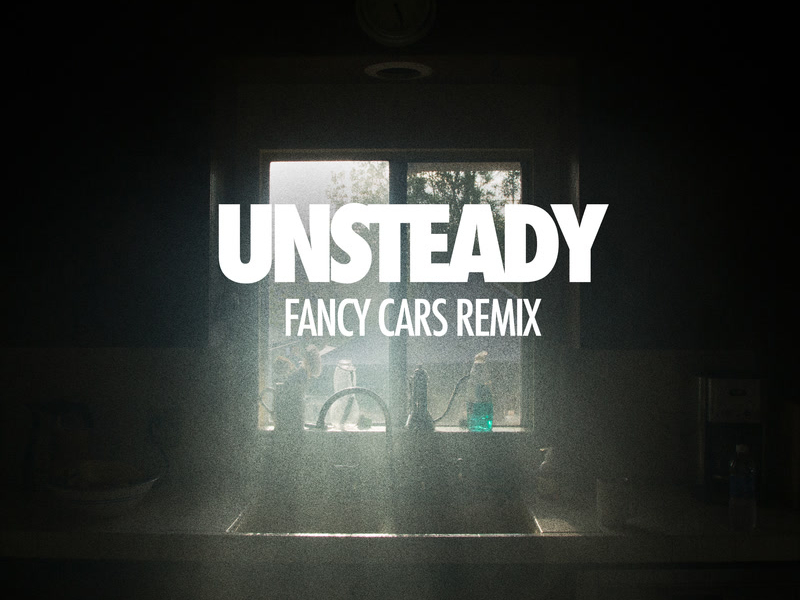 Unsteady (Fancy Cars Remix) (Single)