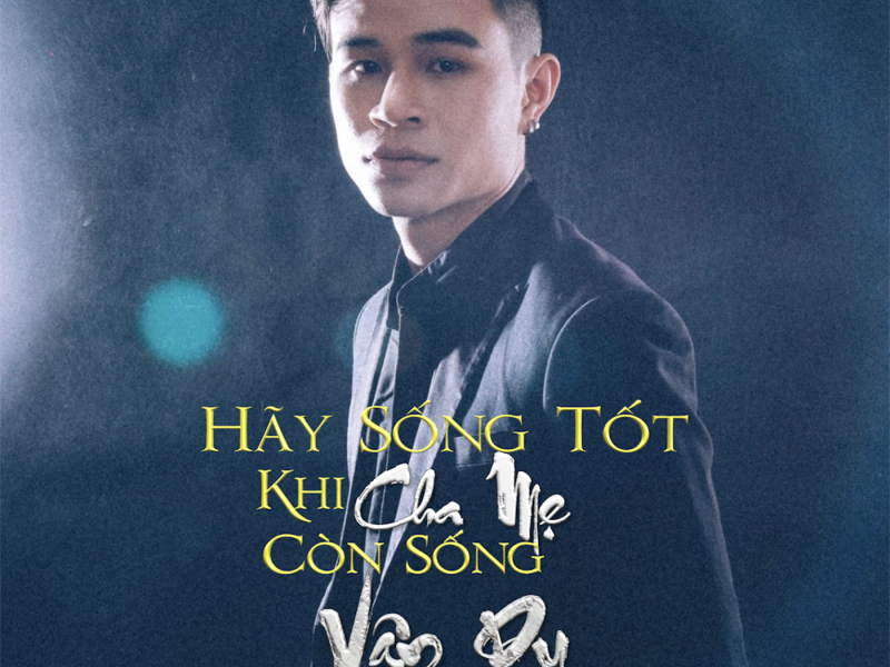 Hãy Sống Tốt Khi Cha Mẹ Còn Sống (Single)