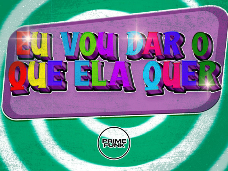 Eu Vou Dar O Que Ela Quer (Single)
